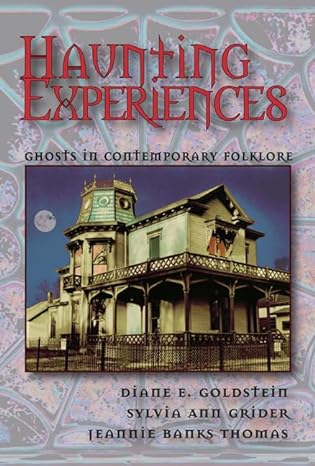 haunting experiences ghosts in contemporary folklore 1st edition diane goldstein ,sylvia grider ,jeannie