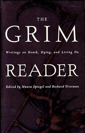 the grim reader writings on death dying and living on 1st edition maura spiegel ,richard tristman 0385485271,