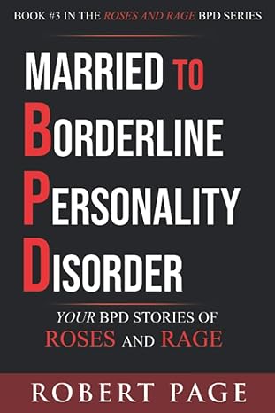 married to borderline personality disorder your bpd stories of roses and rage 1st edition robert page