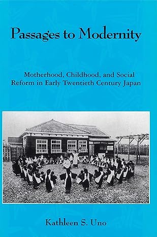 passages to modernity motherhood childhood and social reform in early twentieth century japan 1st edition