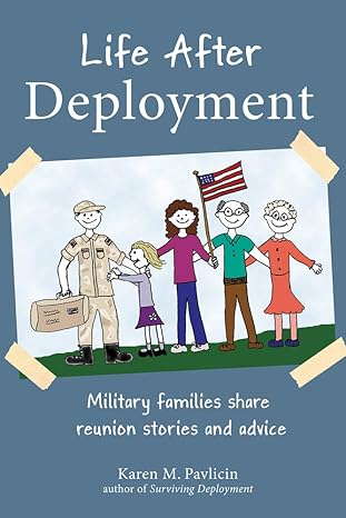 life after deployment military families share reunion stories and advice 1st edition karen pavlicin