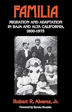 familia migration and adaptation in baja and alta california 1800 1975 1st edition robert r r alvarez jr