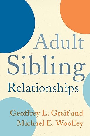 adult sibling relationships 1st edition geoffrey greif ,michael woolley 023116517x ,  978-0231165174