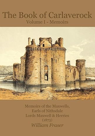 the book of carlaverock volume i memoirs of the maxwells earls of nithsdale lords maxwell and herries 1st