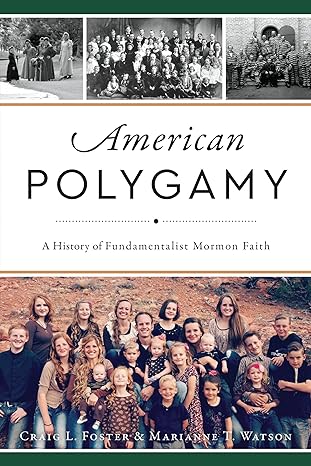 american polygamy a history of fundamentalist mormon faith 1st edition craig l foster ,marianne t watson