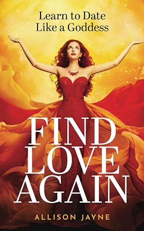 find love again learn to date like a goddess 1st edition allison jayne b0bfw6c5lf ,  979-8353843122