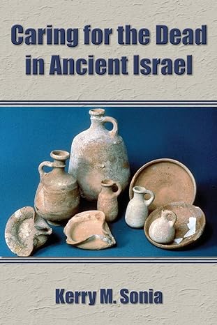 caring tor the dead in ancient israel 1st edition kerry m sonia 1628372850, 978-1628372854