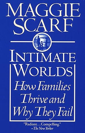 intimate worlds how families thrive and why they fail 58825th edition maggie scarf 0345406672 , 