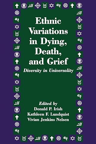 ethnic variations in dying death and grief diversity in universality 1st edition donald p irish ,kathleen f