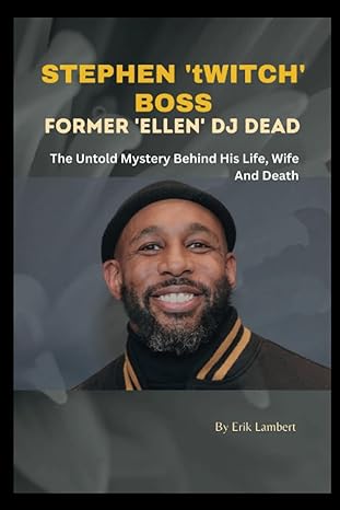 stephen twitch boss former ellen dj dead the untold mystery behind his life wife and death 1st edition erik