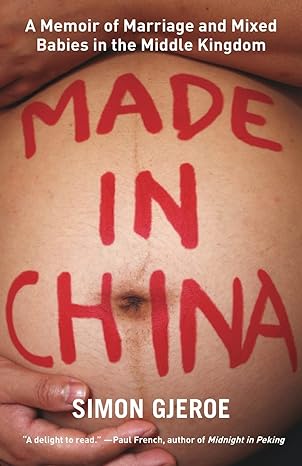 made in china a memoir of marriage and mixed babies in the middle kingdom 1st edition simon gjeroe 9888769197