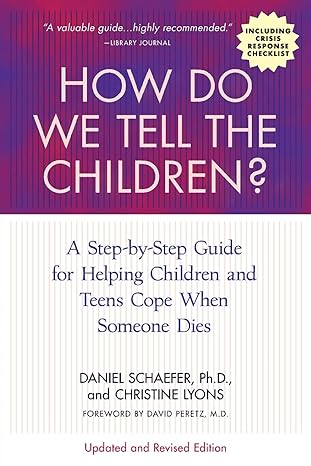 how do we tell the children   a step by step guide for helping children and teens cope when someone dies