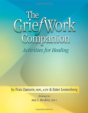 the griefwork companion activities for healing 1st edition fran zamore ,lisw ,imft ,ester leutenberg