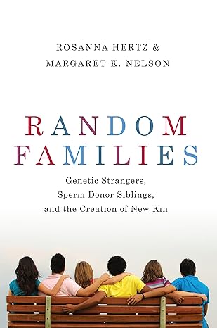 random families genetic strangers sperm donor siblings and the creation of new kin 1st edition rosanna hertz