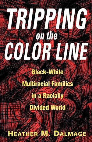 tripping on the color line black white multiracial families in a racially divided world none edition heather