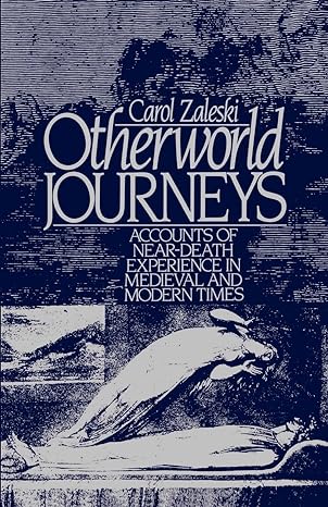 otherworld journeys accounts of near death experience in medieval and modern times 1st edition carol zaleski
