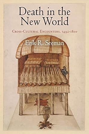 death in the new world cross cultural encounters 1492 1800 1st edition erik r seeman 081222194x , 
