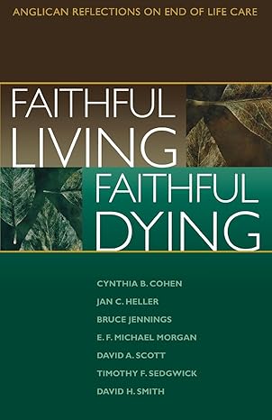Faithful Living Faithful Dying Anglican Reflections On End Of Life Care
