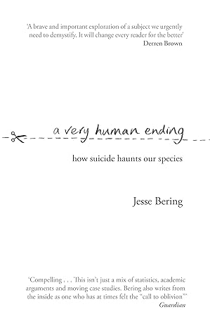 a very human ending how suicide haunts our species 1st edition jesse bering 1784162361 ,  978-1784162368