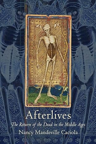 afterlives the return of the dead in the middle ages 1st edition nancy mandeville caciola 1501710699,