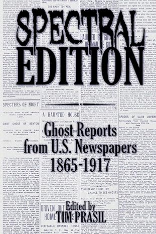 ghost reports from u s newspapers 1865 1917 spectral edition tim prasil 1948084007, 978-1948084000