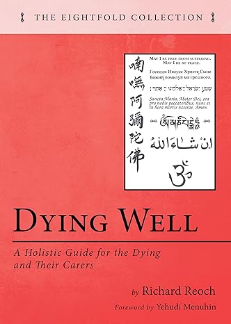 dying well a holistic guide for the dying and their carers 1st edition richard reoch 1725268132 , 