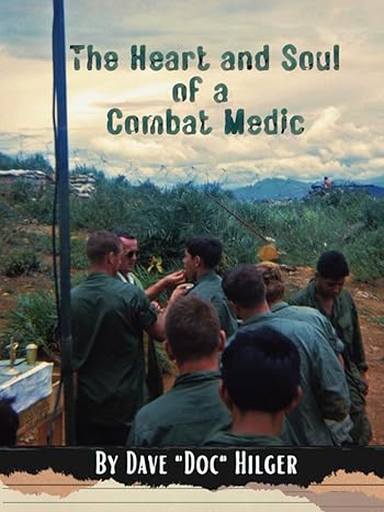 the heart and soul of a combat medic 1st edition dave hilger b0cvlj8pj4 ,  979-8876257017