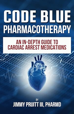 code blue pharmacotherapy an in depth guide to cardiac arrest medications 1st edition jimmy l pruitt iii
