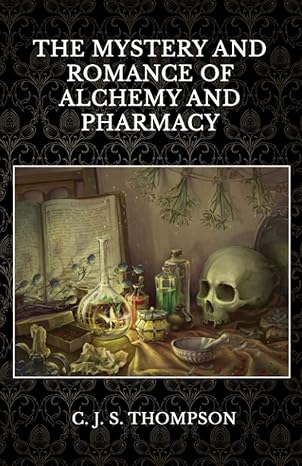 the mystery and romance of alchemy and pharmacy 1st edition c j s thompson b09dmp7xp3, 979-8462730252