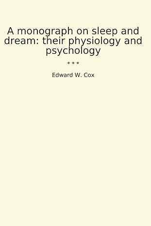 a monograph on sleep and dream their physiology and psychology 1st edition edward w cox b0cz6fwmzk