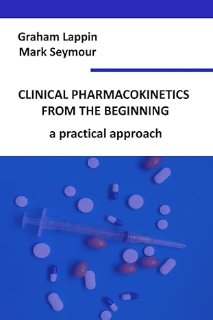 clinical pharmacokinetics from the beginning a practical approach 1st edition dr graham lappin ,dr mark