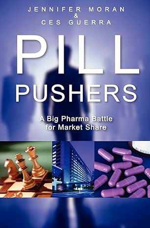 pill pushers a big pharma battle for market share 1st edition c a guerra ,j m moran 1419676881, 978-1419676888