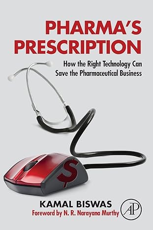pharmas prescription how the right technology can save the pharmaceutical business 1st edition kamal biswas