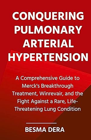 conquering pulmonary arterial hypertension a comprehensive guide to mercks breakthrough treatment winrevair
