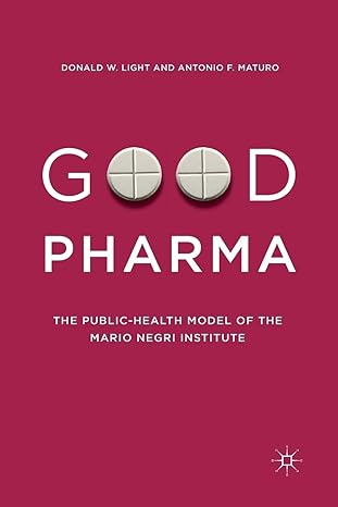 good pharma the public health model of the mario negri institute 1st edition donald w light ,antonio f maturo