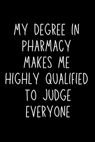 pharmacist gifts my degree in pharmacy makes me highly qualified to judge everyone 1st edition tom bee