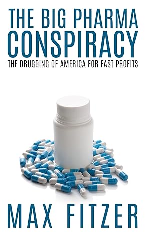 the big pharma conspiracy the drugging of america for fast profits 1st edition max fitzer 1511896779,