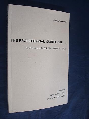 the professional guinea pig big pharma and the risky world of human subjects 1st edition roberto abadie