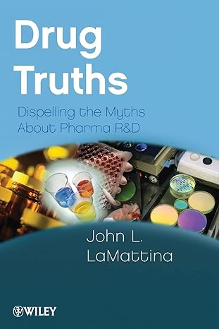 drug truths dispelling the myths about pharma r and d 1st edition john l lamattina 0470393181, 978-0470393185