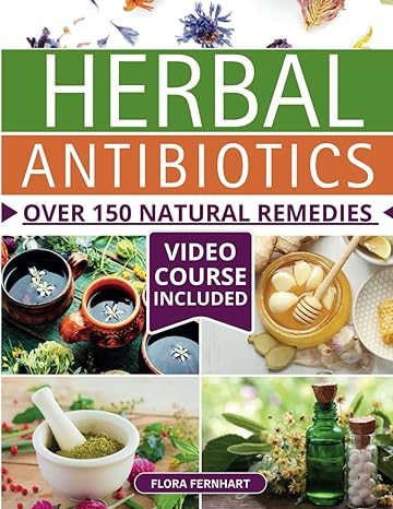 herbal antibiotics over 150 natural remedies for overcoming any ailment a reliable access to natures healing