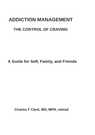 addiction management the control of craving a guide for self family and friends 1st edition charles f clark