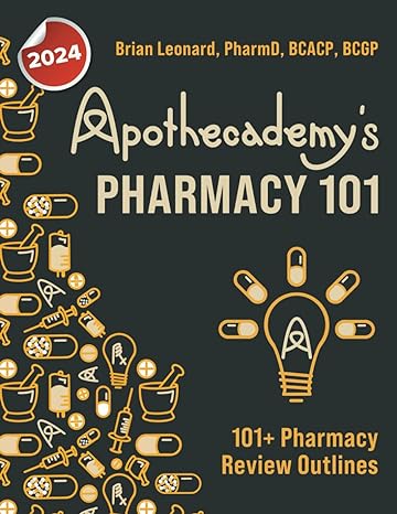 apothecademys pharmacy 101 101+ pharmacy review outlines 1st edition brian leonard pharmd b0cs7mkqm6,