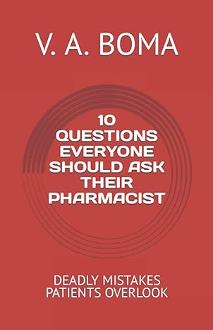 10 questions everyone should ask their pharmacist deadly mistakes patients overlook 1st edition v a boma