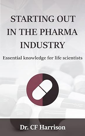 starting out in the pharma industry essential knowledge for life scientists 1st edition cf harrison
