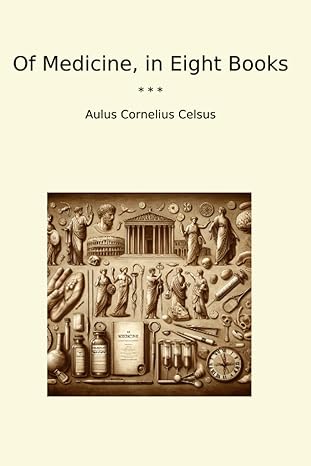 of medicine in eight books 1st edition aulus cornelius celsus b0cz6k4w5q
