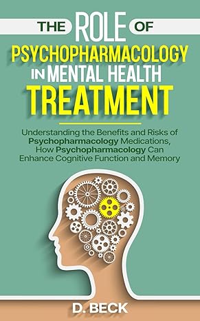 the role of psychopharmacology in mental health treatment understanding the benefits and risks of