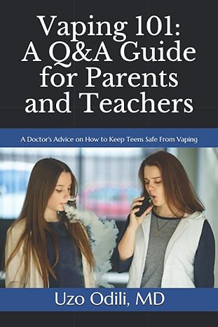 vaping 101 a qanda guide for parents and teachers a doctors advice on how to keep your teens safe from the