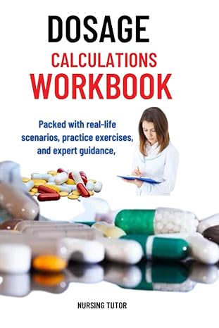 Dosage Calculation Workbook Dosage Calculations Made Easy And Medication Calculation Workbook For Nurses And Pharmacy Pharmacy Dosage Calculation Calculations For Healthcare Professionals