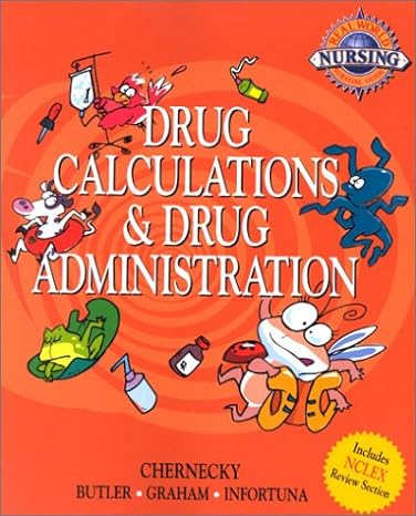 real world nursing survival guide drug calculation and drug administration 1st edition cynthia c chernecky