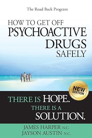 how to get off psychoactive drugs safely there is hope there is a solution 1st edition james harper n c